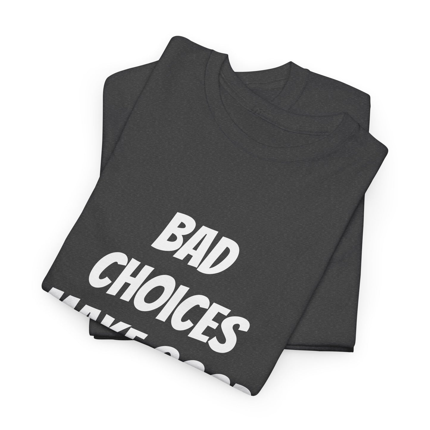 Bad Choices Unisex Heavy Cotton Tee